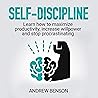 Self-Discipline: Learn How to Maximize Productivity, Increase Willpower and Stop Procrastinating: The Self-Development Mastery Bible, Book 3
