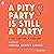 A Pity Party Is Still a Par...