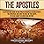 The Apostles: A Captivating Guide to the Twelve Disciples in Christianity, the Apostolic Age, and the Role of the Gospel of Jesus Christ in Christian History