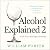 Alcohol Explained 2 by William Porter