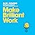 Make Brilliant Work: From Picasso to Steve Jobs, How to Unlock Your Creativity and Succeed