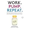 Work. Pump. Repeat.: The New Mom’s Survival Guide to Breastfeeding and Going Back to Work