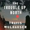 The Trouble Up North