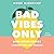 Bad Vibes Only: (And Other Things I Bring to the Table)