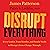 Disrupt Everything—and Win: Take Control of Your Future