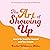 The Art of Showing Up: How ...