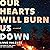 Our Hearts Will Burn Us Dow...