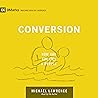 Conversion: How God Creates a People: 9Marks: Building Healthy Churches Conversion: How God Creates a People: 9Marks: Building Healthy Churches