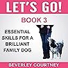 Let's Go!: Enjoy Companionable Walks with Your Brilliant Family Dog: Essential Skills for a Brilliant Family Dog, Book 3