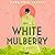 White Mulberry: A Novel