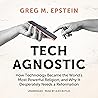 Tech Agnostic: How Technology Became the World’s Most Powerful Religion, and Why It Desperately Needs a Reformation