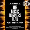 Artist's Guide to Success in the Music Business, Chapter 6: The Music Business Plan Artist's Guide to Success in the Music Business, Chapter 6: The Music Business Plan