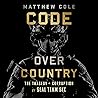 Code Over Country: The Tragedy and Corruption of SEAL Team Six Code Over Country: The Tragedy and Corruption of SEAL Team Six
