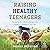 Raising Healthy Teenagers by Thomas Kersting
