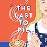 The Last to Pie: Pies Before Guys Mystery, Book 3