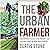 The Urban Farmer: Growing F...
