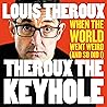 Theroux The Keyhole: When the world went weird (and so did I)