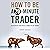 How to Be a 20-Minute Trader: An Essential Guide for All Traders in Any Market