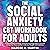 The Social Anxiety (CBT) workbook for Adults: A Cognitive Behavioral Therapy and Positive Psychology Guide to Overcome Anxiety, Fear, Worry, And Panic—Calm Your Thoughts with Mindfulness