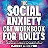 The Social Anxiety (CBT) workbook for Adults: A Cognitive Behavioral Therapy and Positive Psychology Guide to Overcome Anxiety, Fear, Worry, And Panic—Calm Your Thoughts with Mindfulness