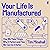 Your Life Is Manufactured: How We Make Things, Why It Matters and How We Can Do It Better
