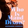 Who Is Maud Dixon...