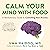 Calm Your Mind with Food by Uma Naidoo MD