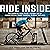 Ride Inside: The Essential Guide to Get the Most Out of Indoor Cycling, Smart Trainers, Classes, and Apps