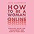 How to Be a Woman Online: S...