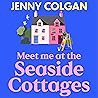 Meet Me at the Seaside Cottages by Jenny Colgan