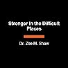 Stronger in the Difficult Places: Heal Your Relationship with Yourself by Untangling Complex Shame