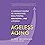 Ageless Aging: A Woman’s Guide to Increasing Healthspan, Brainspan, and Lifespan