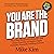 You Are the Brand: The 8-Step Blueprint to Showcase Your Unique Expertise and Build a Highly Profitable, Personally Fulfilling Business