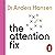 The Attention Fix: How to F...