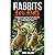 Rabbits for Kids: Explore the Fascinating World of Bunnies and Learn Everything You Need to Know About Them