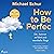 How to be perfect: Die Antwort auf (fast) jede moralische Frage | Ethik für alle Lebenslagen vom Drehbuchautor der Come