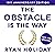 The Obstacle Is the Way: The Timeless Art of Turning Trials into Triumph
