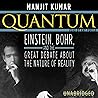 Quantum: Einstein, Bohr, and the Great Debate about the Nature of Reality Quantum: Einstein, Bohr, and the Great Debate about the Nature of Reality