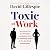 Toxic at Work by David Gillespie