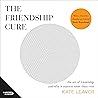 The Friendship Cure: The art of friendship and why it matters more than ever