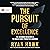 The Pursuit of Excellence: The Uncommon Behaviors of the World's Most Productive Achievers