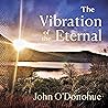 The Vibration of the Eternal by John O'Donohue