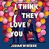 I Think They Love You by Julian Winters