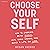 Choose Your Self: How to Embrace Being Single, Heal Core Wounds, and Build a Life You Love