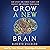 Grow a New Brain: How Spirit and Power Plants Can Protect and Upgrade Your Brain