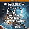 60 Days of Prophecies: The Truth Behind End-Time Warnings