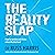 The Reality Slap: How to Survive and Thrive When Life Hits Hard