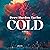 Cold: A Novel