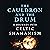 The Cauldron and the Drum: A Journey into Celtic Shamanism