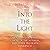 Into the Light: Real Life Stories About Angelic Visits, Visions of the Afterlife, and Other Pre-Death Experiences